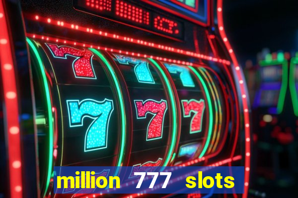 million 777 slots paga mesmo